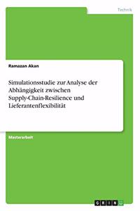 Simulationsstudie zur Analyse der Abhängigkeit zwischen Supply-Chain-Resilience und Lieferantenflexibilität