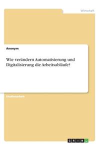 Wie verändern Automatisierung und Digitalisierung die Arbeitsabläufe?