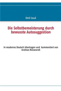 Die Selbstbemeisterung durch bewusste Autosuggestion