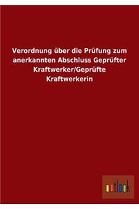 Verordnung über die Prüfung zum anerkannten Abschluss Geprüfter Kraftwerker/Geprüfte Kraftwerkerin