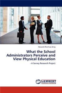 What the School Administrators Perceive and View Physical Education
