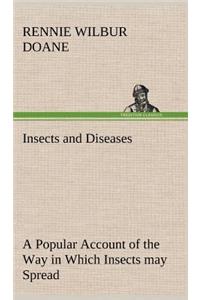 Insects and Diseases A Popular Account of the Way in Which Insects may Spread or Cause some of our Common Diseases