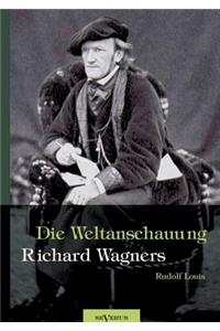 Richard Wagner - Die Weltanschauung Richard Wagners