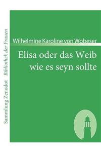 Elisa oder das Weib wie es seyn sollte