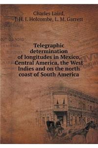 Telegraphic Determination of Longitudes in Mexico, Central America, the West Indies and on the North Coast of South America
