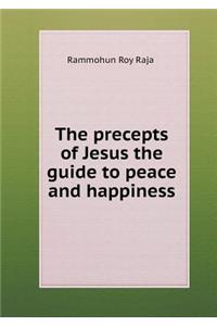 The Precepts of Jesus the Guide to Peace and Happiness