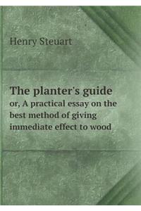 The Planter's Guide Or, a Practical Essay on the Best Method of Giving Immediate Effect to Wood
