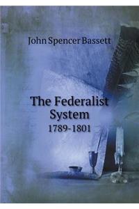The Federalist System 1789-1801