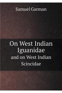 On West Indian Iguanidae and on West Indian Scincidae