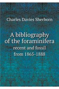A Bibliography of the Foraminifera Recent and Fossil from 1865-1888