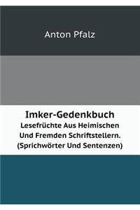 Imker-Gedenkbuch Lesefrüchte Aus Heimischen Und Fremden Schriftstellern. (Sprichwörter Und Sentenzen)