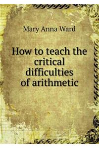 How to teach the critical difficulties of arithmetic