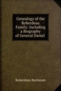 Genealogy of the Roberdeau Family: Including a Biography of General Daniel .