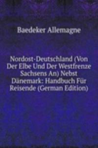 Nordost-Deutschland (Von Der Elbe Und Der Westfrenze Sachsens An) Nebst Danemark: Handbuch Fur Reisende (German Edition)