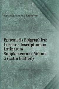 Ephemeris Epigraphica: Corporis Inscriptionum Latinarum Supplementum, Volume 3 (Latin Edition)
