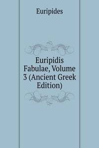 Euripidis Fabulae, Volume 3 (Ancient Greek Edition)