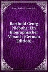 Barthold Georg Niebuhr: Ein Biographischer Versuch (German Edition)