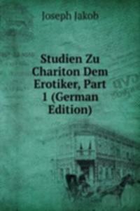 Studien Zu Chariton Dem Erotiker, Part 1 (German Edition)