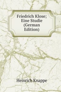 Friedrich Klose; Eine Studie (German Edition)