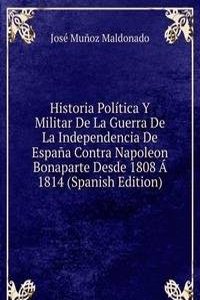 Historia Politica Y Militar De La Guerra De La Independencia De Espana Contra Napoleon Bonaparte Desde 1808 A 1814