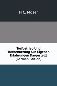 Torfbetrieb Und Torfbenutzung Aus Eigenen Erfahrungen Dargestellt (German Edition)
