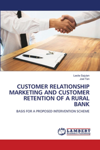 Customer Relationship Marketing and Customer Retention of a Rural Bank