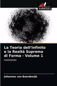 La Teoria dell'Infinito e la Realtà Suprema di Forma - Volume 1