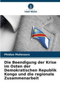 Beendigung der Krise im Osten der Demokratischen Republik Kongo und die regionale Zusammenarbeit