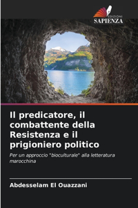 predicatore, il combattente della Resistenza e il prigioniero politico
