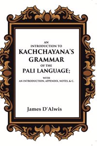 An Introduction to Kachchayana's Grammar of the Pali Language With an Introduction, Appendix, Notes, & c. [Hardcover]