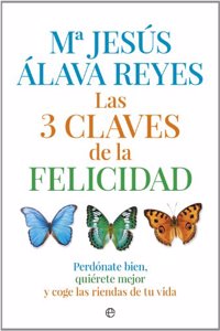 Las 3 claves de la felicidad: Perdonate bien, quierete mejor y coge las riendas de tu vida