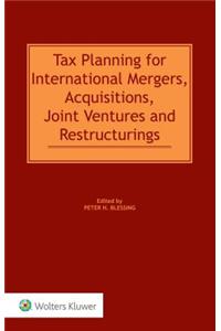 Tax Planning for International Mergers, Acquisitions, Joint Ventures and Restructurings