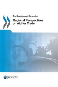 The Development Dimension Regional Perspectives on Aid for Trade