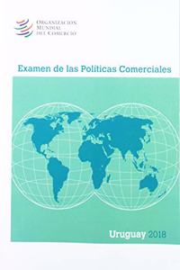 Examen de Las Políticas Comerciales 2018: Uruguay