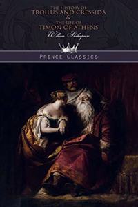 The History of Troilus and Cressida & The Life of Timon of Athens