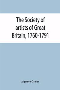 Society of artists of Great Britain, 1760-1791; the Free society of artists, 1761-1783; a complete dictionary of contributors and their work from the foundation of the societies to 1791