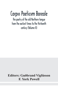 Corpvs poeticvm boreale, the poetry of the old Northern tongue from the earliest times to the thirteenth century (Volume II)