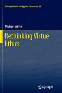 Rethinking Virtue Ethics