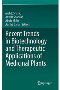 Recent Trends in Biotechnology and Therapeutic Applications of Medicinal Plants