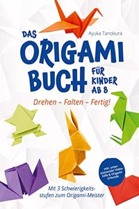 Drehen - Falten - Fertig! Das Origami Buch fur Kinder ab 8: