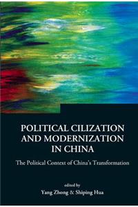 Political Civilization and Modernization in China: The Political Context of China's Transformation