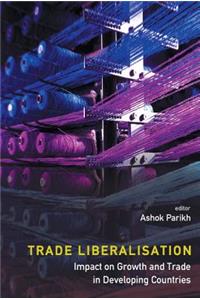Trade Liberalisation: Impact on Growth and Trade in Developing Countries