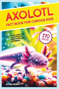 Axolotl Fact Book For Curious Kids