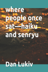 where people once sat-haiku and senryu
