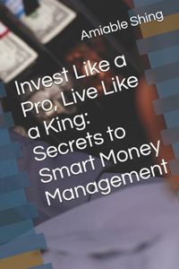 Invest Like a Pro, Live Like a King