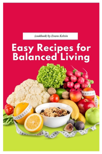 Easy Recipes for Balanced Living(cookbook)