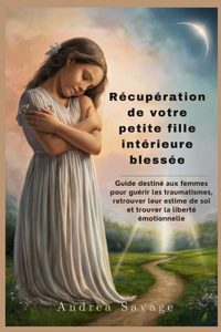 Récupération de votre petite fille intérieure blessée