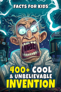 400+ Cool & Unbelievable Invention Facts for Kids