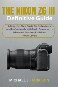 Nikon Z6 III Definitive Guide