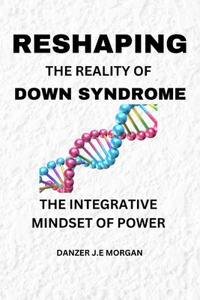Reshaping the Reality of Down Syndrome
